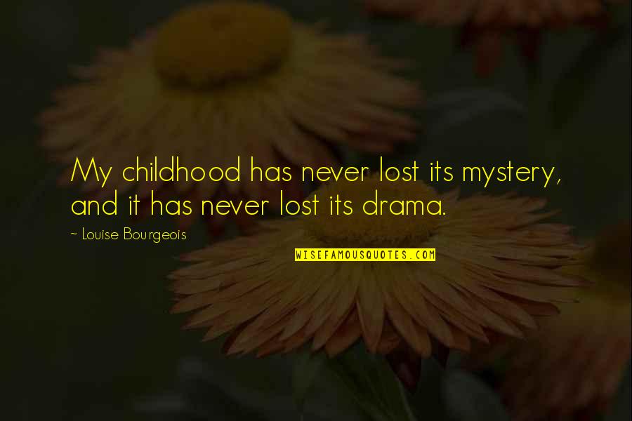 Old Rapper Quotes By Louise Bourgeois: My childhood has never lost its mystery, and