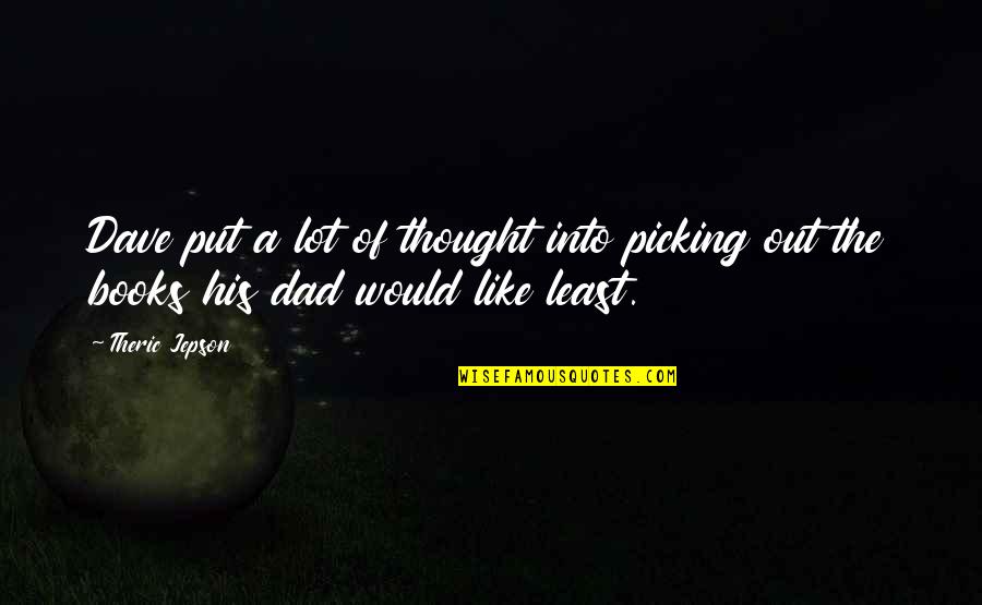 Old Recipes Quotes By Theric Jepson: Dave put a lot of thought into picking
