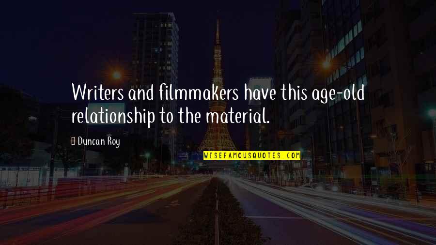 Old Relationship Quotes By Duncan Roy: Writers and filmmakers have this age-old relationship to