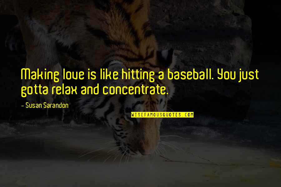 Old Rhyming Quotes By Susan Sarandon: Making love is like hitting a baseball. You