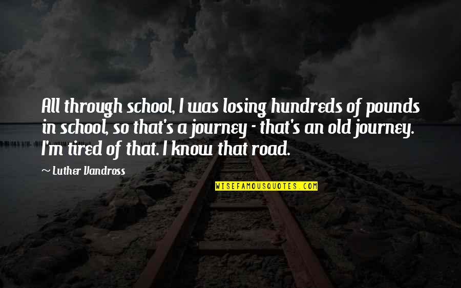 Old Road Quotes By Luther Vandross: All through school, I was losing hundreds of