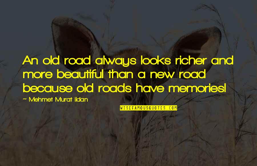 Old Road Quotes By Mehmet Murat Ildan: An old road always looks richer and more