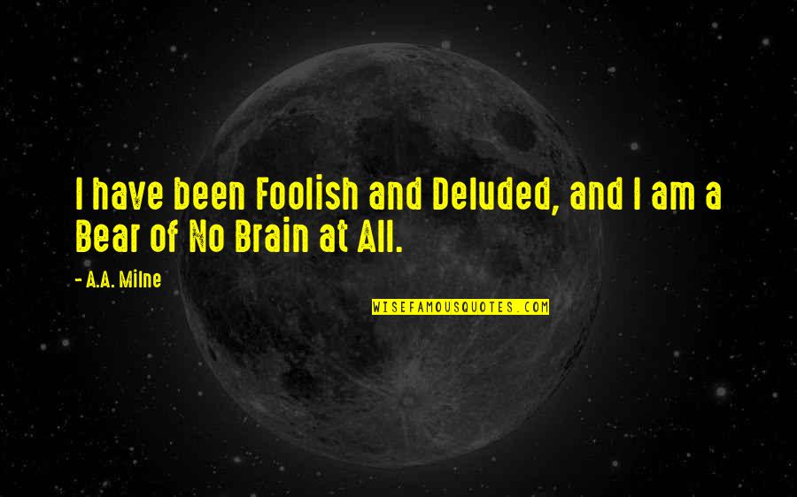 Old Rodeo Quotes By A.A. Milne: I have been Foolish and Deluded, and I