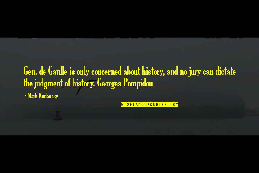 Old Sailors Quotes By Mark Kurlansky: Gen. de Gaulle is only concerned about history, Old Sailors Quotes By Mark Kurlansky: Gen. de Gaulle is only concerned about history,
