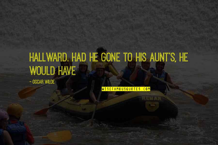 Old Sailors Quotes By Oscar Wilde: Hallward. Had he gone to his aunt's, he Old Sailors Quotes By Oscar Wilde: Hallward. Had he gone to his aunt's, he