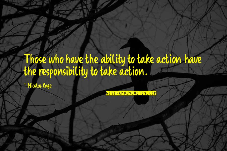 Old Saloon Quotes By Nicolas Cage: Those who have the ability to take action