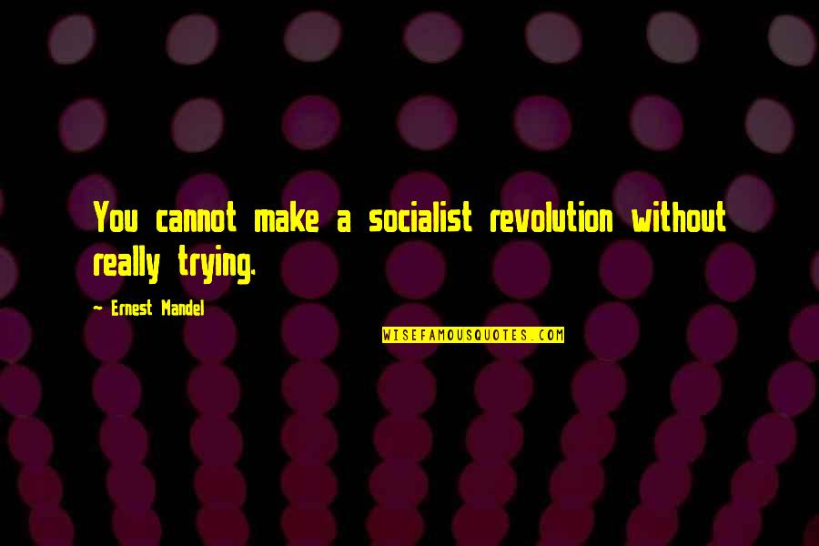 Old San Juan Quotes By Ernest Mandel: You cannot make a socialist revolution without really Old San Juan Quotes By Ernest Mandel: You cannot make a socialist revolution without really