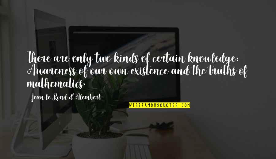 Old Sayings Quotes By Jean Le Rond D'Alembert: There are only two kinds of certain knowledge: