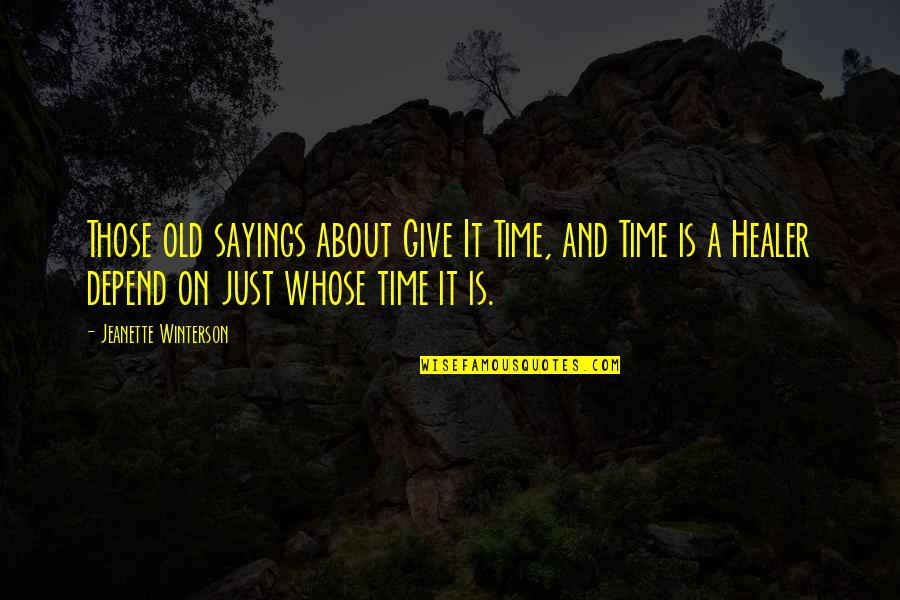 Old Sayings Quotes By Jeanette Winterson: Those old sayings about Give It Time, and