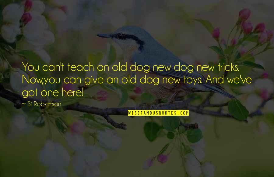 Old Sayings Quotes By Si Robertson: You can't teach an old dog new dog