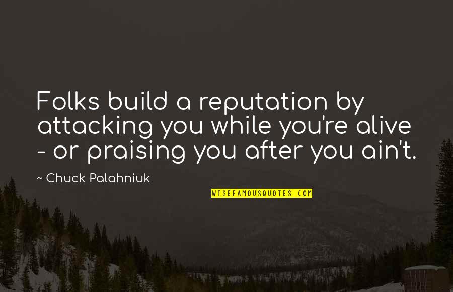 Old School Bed Bath Beyond Quotes By Chuck Palahniuk: Folks build a reputation by attacking you while