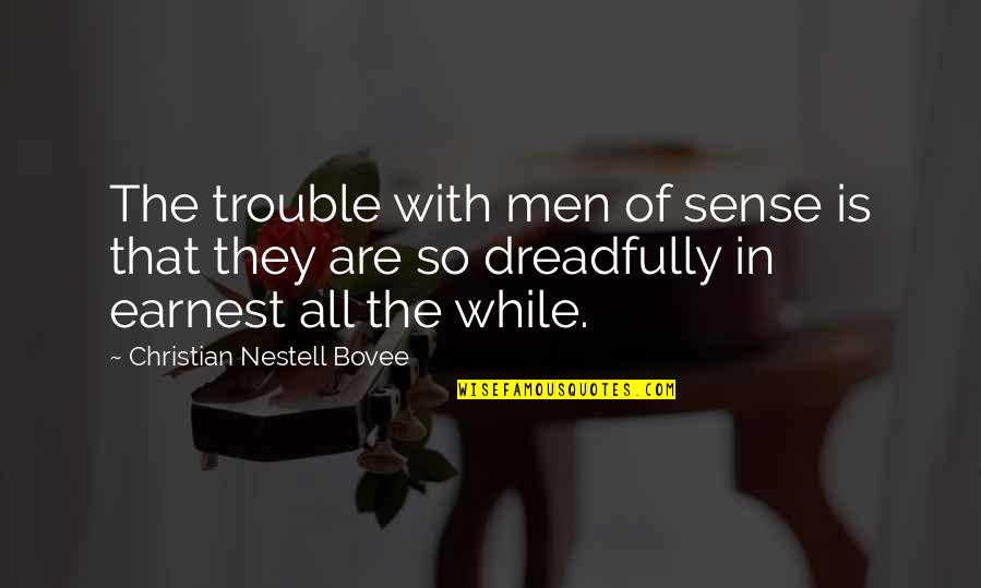 Old School Dating Quotes By Christian Nestell Bovee: The trouble with men of sense is that