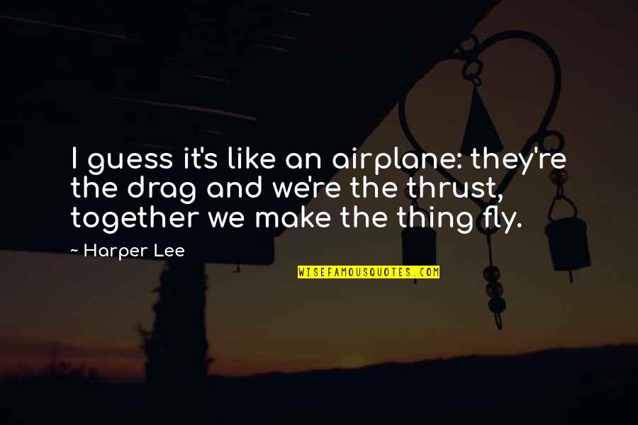 Old School Funk Quotes By Harper Lee: I guess it's like an airplane: they're the