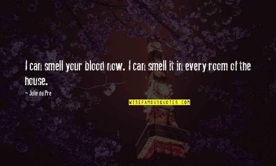 Old School Funk Quotes By Jolie Du Pre: I can smell your blood now. I can