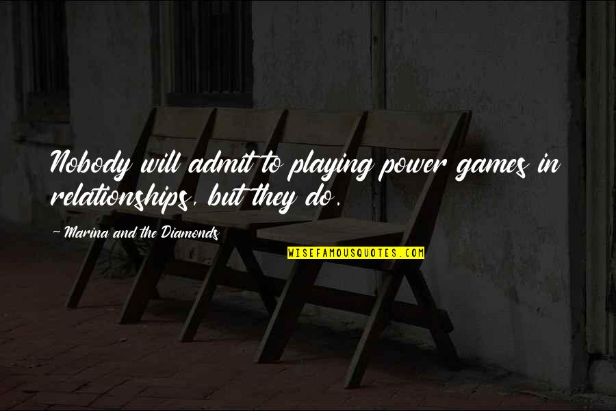 Old School Nice Little Saturday Quotes By Marina And The Diamonds: Nobody will admit to playing power games in