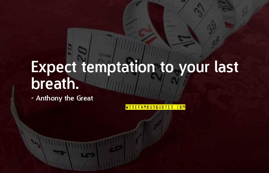 Old School Picture Quotes By Anthony The Great: Expect temptation to your last breath.