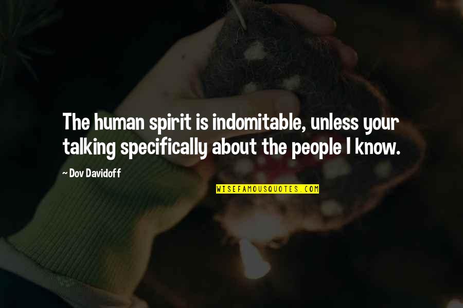 Old School Picture Quotes By Dov Davidoff: The human spirit is indomitable, unless your talking