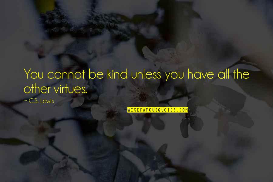 Old School Sayings And Quotes By C.S. Lewis: You cannot be kind unless you have all