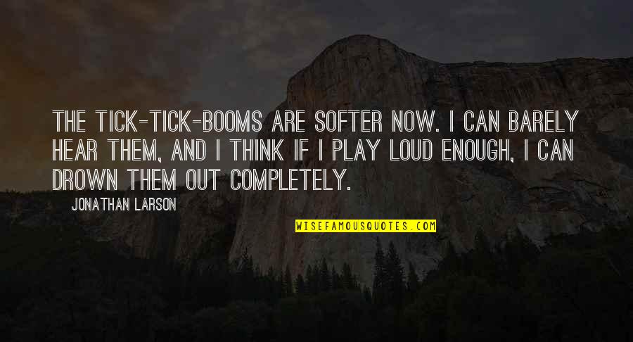 Old School Wrestling Quotes By Jonathan Larson: The tick-tick-booms are softer now. I can barely