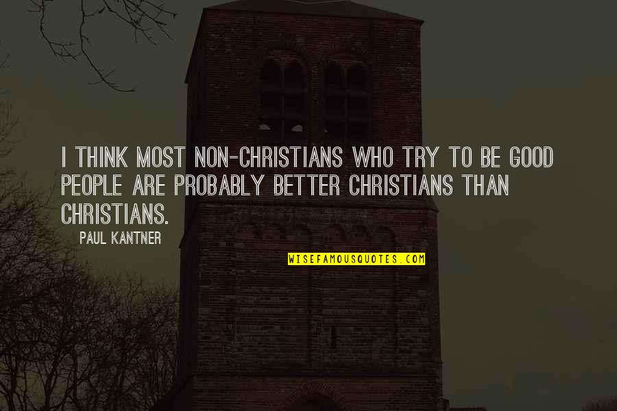 Old School Wrestling Quotes By Paul Kantner: I think most non-Christians who try to be