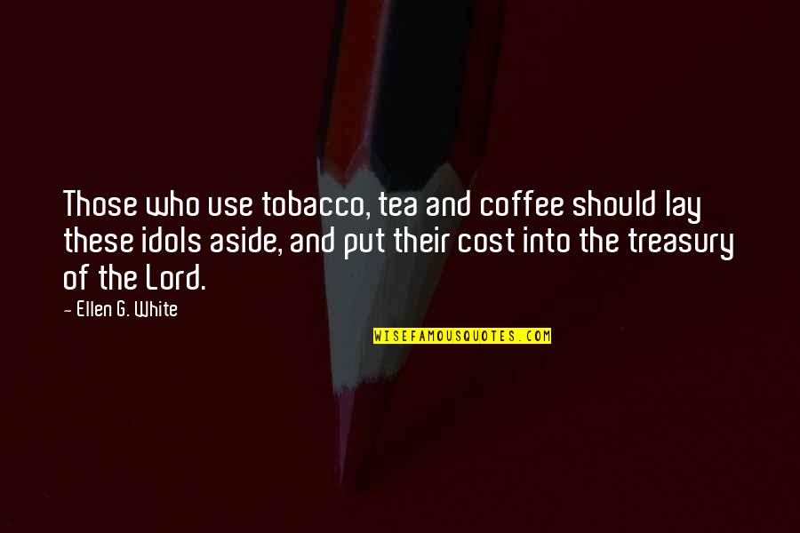Old Scorpio Quotes By Ellen G. White: Those who use tobacco, tea and coffee should Old Scorpio Quotes By Ellen G. White: Those who use tobacco, tea and coffee should
