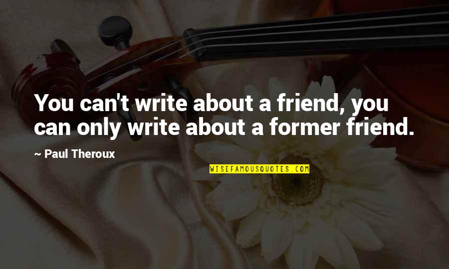 Old Scouse Quotes By Paul Theroux: You can't write about a friend, you can