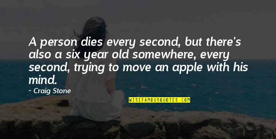 Old Second Quotes By Craig Stone: A person dies every second, but there's also