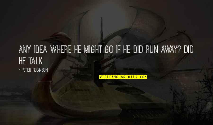 Old Shoe Quotes By Peter Robinson: Any idea where he might go if he