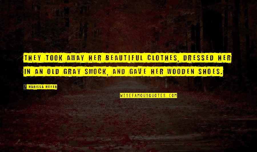 Old Shoes Quotes By Marissa Meyer: They took away her beautiful clothes, dressed her