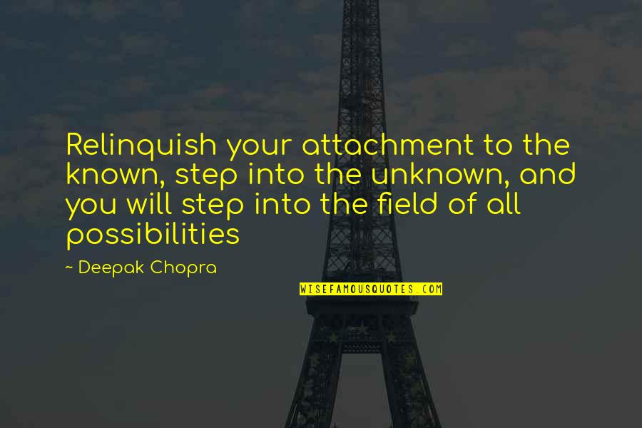Old Slang And Quotes By Deepak Chopra: Relinquish your attachment to the known, step into