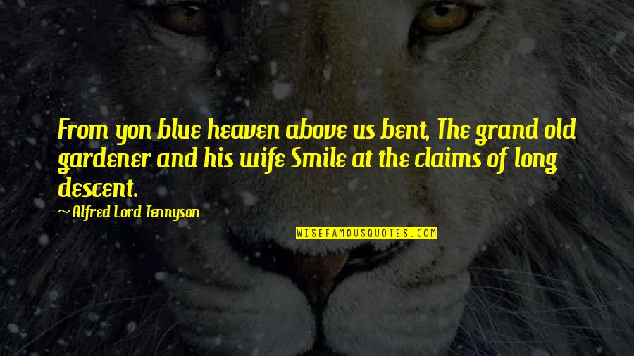 Old Smile Quotes By Alfred Lord Tennyson: From yon blue heaven above us bent, The Old Smile Quotes By Alfred Lord Tennyson: From yon blue heaven above us bent, The