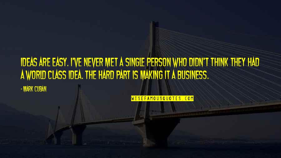 Old Song Lover Quotes By Mark Cuban: Ideas are easy. I've never met a single