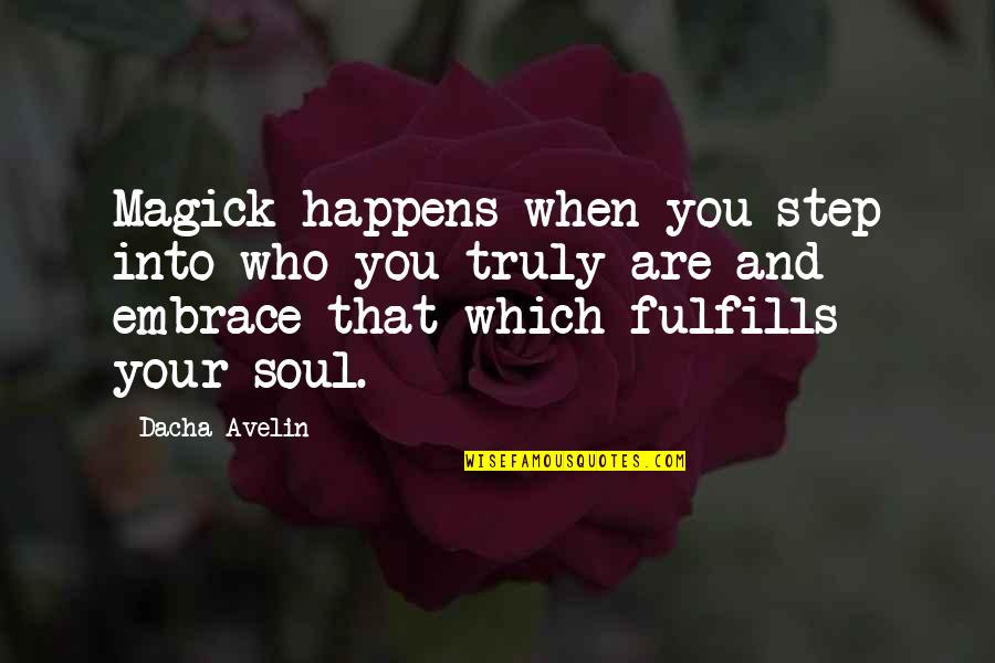 Old Soul Love Quotes By Dacha Avelin: Magick happens when you step into who you