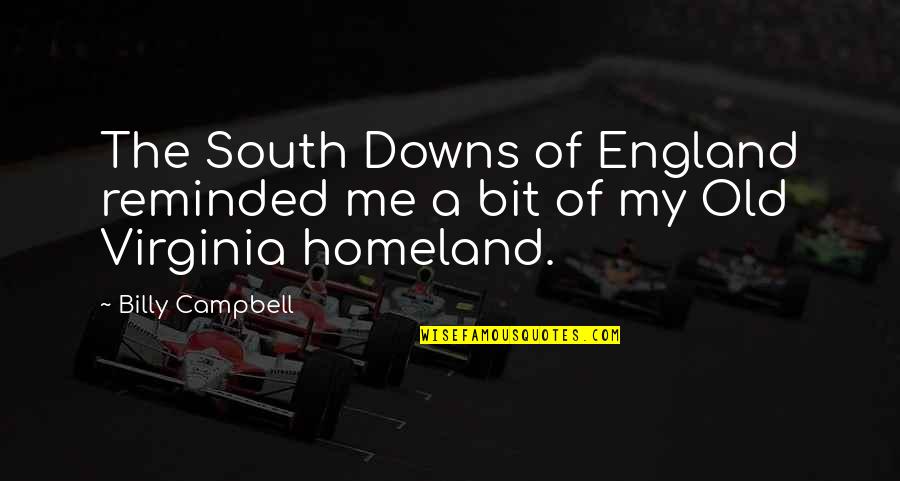 Old South Quotes By Billy Campbell: The South Downs of England reminded me a
