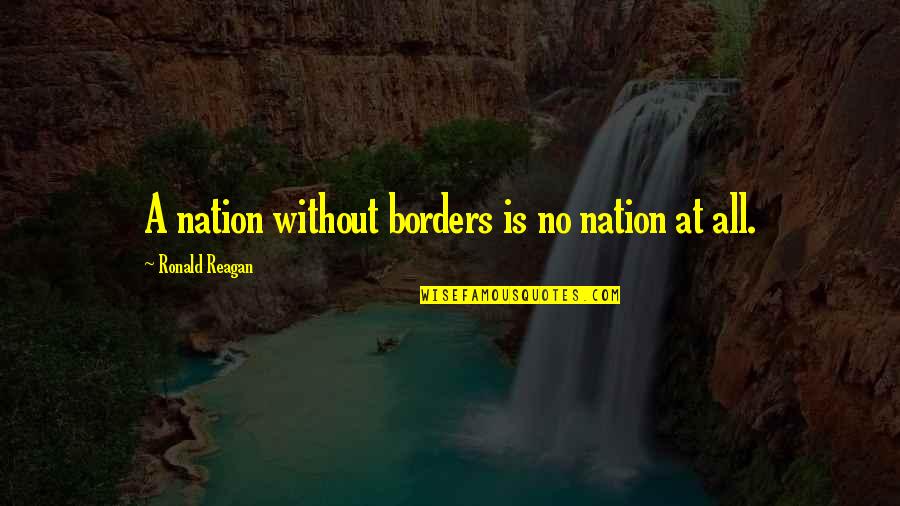 Old Soviet Quotes By Ronald Reagan: A nation without borders is no nation at