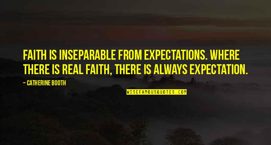 Old Spice Quote Quotes By Catherine Booth: Faith is inseparable from expectations. Where there is