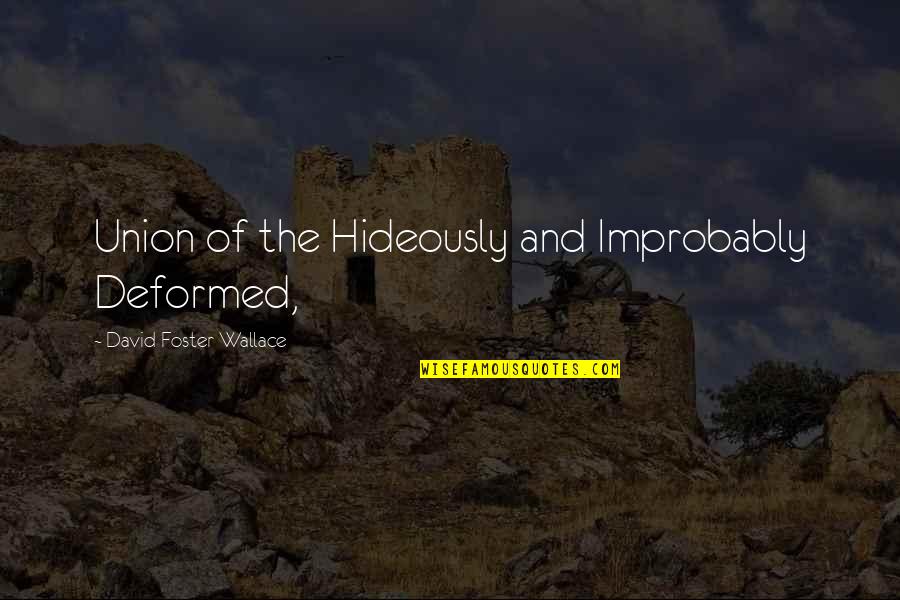 Old Spice Quotes By David Foster Wallace: Union of the Hideously and Improbably Deformed, Old Spice Quotes By David Foster Wallace: Union of the Hideously and Improbably Deformed,
