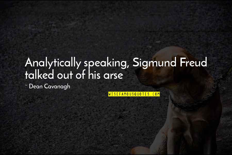 Old Spice Quotes By Dean Cavanagh: Analytically speaking, Sigmund Freud talked out of his Old Spice Quotes By Dean Cavanagh: Analytically speaking, Sigmund Freud talked out of his