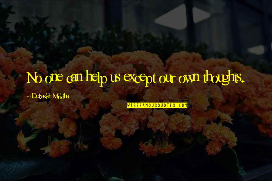 Old Spice Quotes By Debasish Mridha: No one can help us except our own Old Spice Quotes By Debasish Mridha: No one can help us except our own