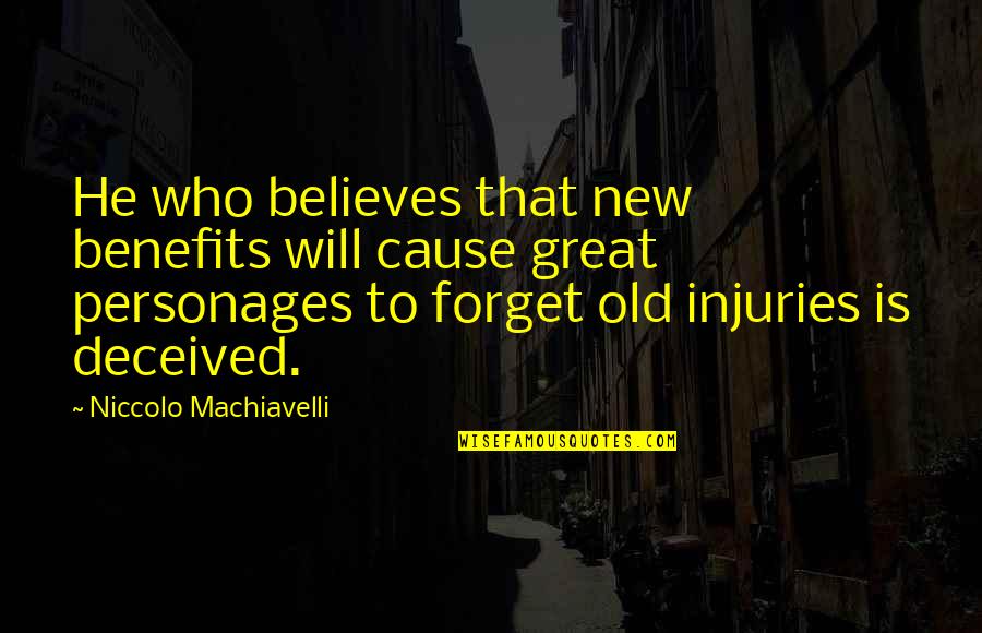 Old Spock Quotes By Niccolo Machiavelli: He who believes that new benefits will cause