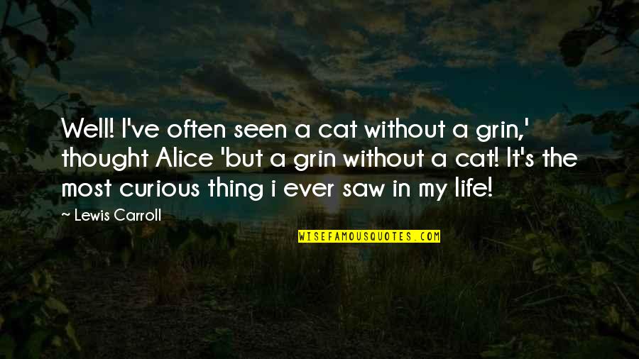 Old Sport Quotes By Lewis Carroll: Well! I've often seen a cat without a