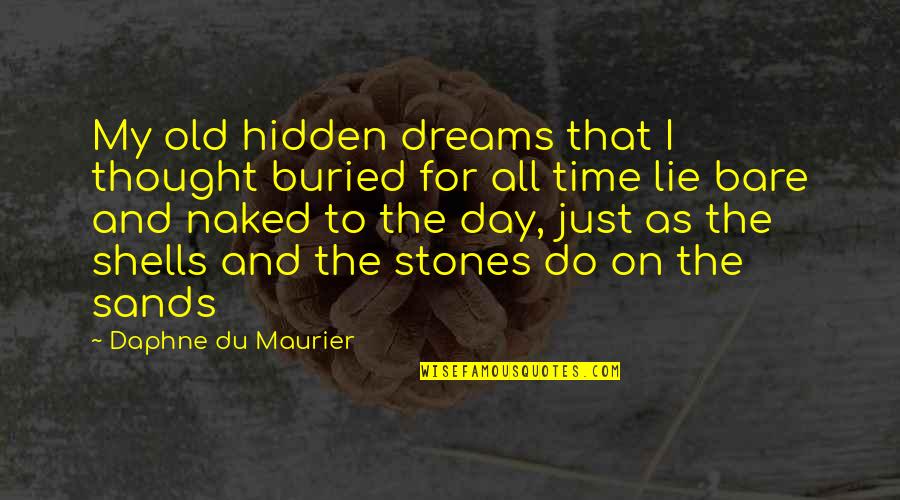 Old Stones Quotes By Daphne Du Maurier: My old hidden dreams that I thought buried