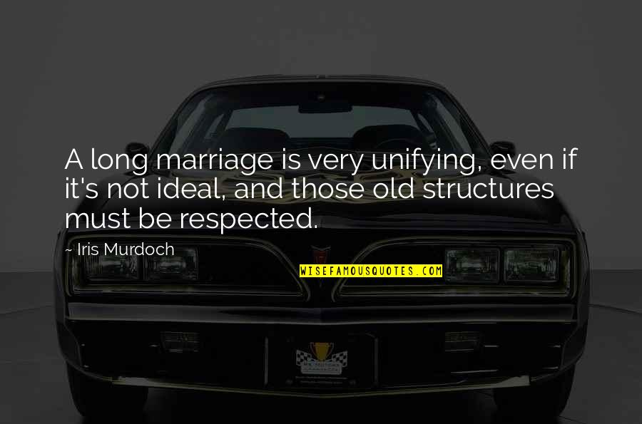 Old Structure Quotes By Iris Murdoch: A long marriage is very unifying, even if