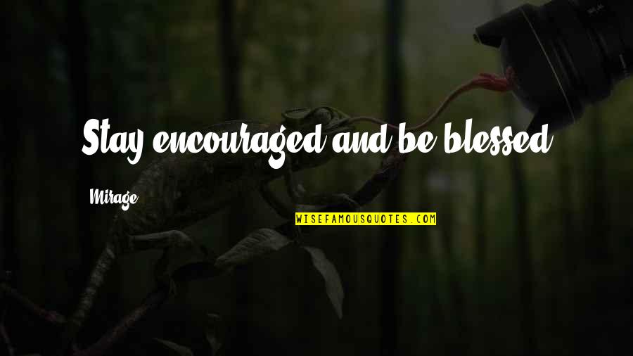 Old Structure Quotes By Mirage: Stay encouraged and be blessed Old Structure Quotes By Mirage: Stay encouraged and be blessed