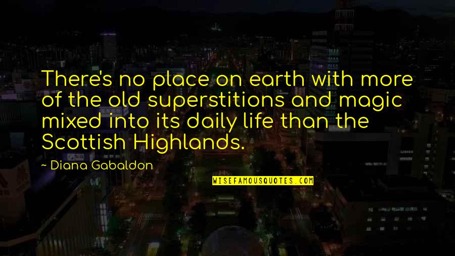 Old Superstitions Quotes By Diana Gabaldon: There's no place on earth with more of