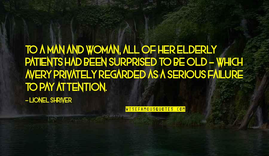 Old Surprised Quotes By Lionel Shriver: To a man and woman, all of her