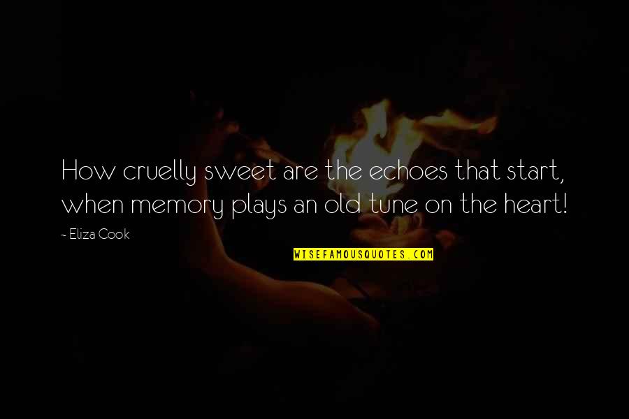 Old Sweet Memory Quotes By Eliza Cook: How cruelly sweet are the echoes that start,