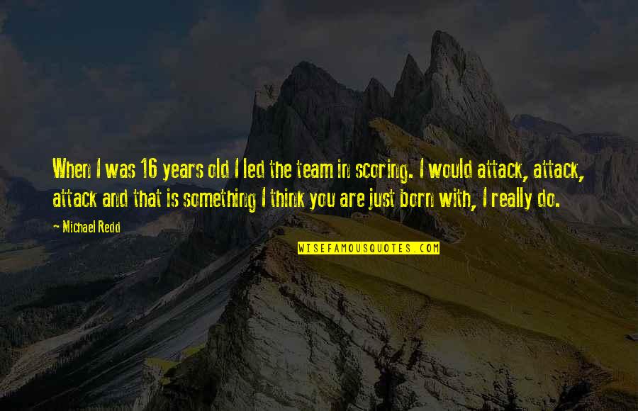 Old Team Quotes By Michael Redd: When I was 16 years old I led Old Team Quotes By Michael Redd: When I was 16 years old I led
