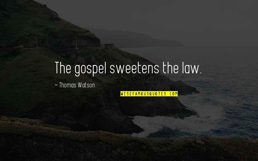 Old Team Quotes By Thomas Watson: The gospel sweetens the law. Old Team Quotes By Thomas Watson: The gospel sweetens the law.