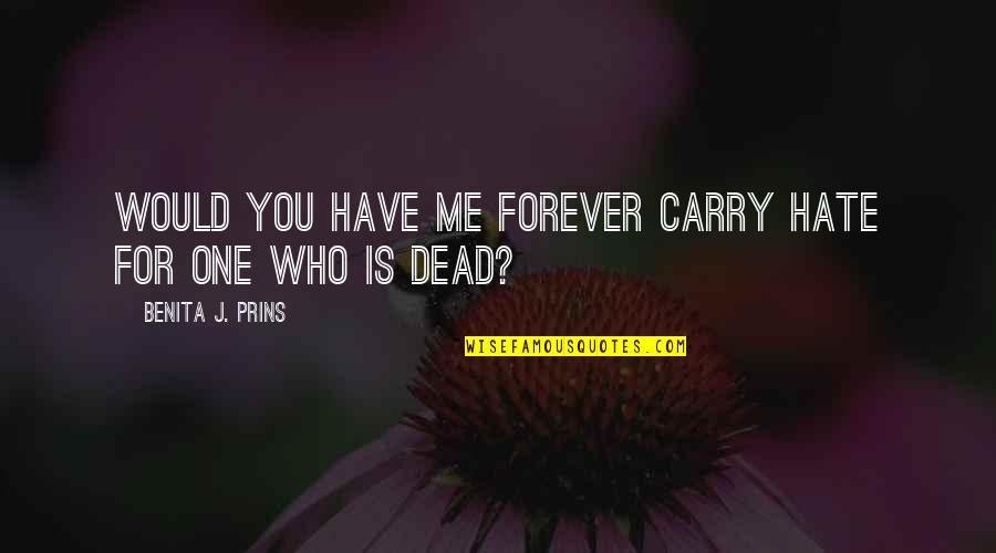 Old Technology Funny Quotes By Benita J. Prins: Would you have me forever carry hate for Old Technology Funny Quotes By Benita J. Prins: Would you have me forever carry hate for